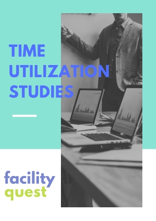 Time utilization studies with facility quest