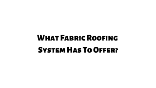 What Fabric Roofing System Has To Offer?