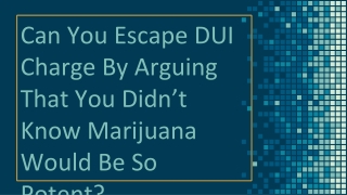 Can You Escape DUI Charge By Arguing That You Didn’t Know Marijuana Would Be So Potent?