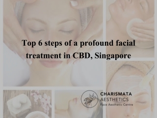 Top 6 steps of a profound facial treatment in CBD, Singapore