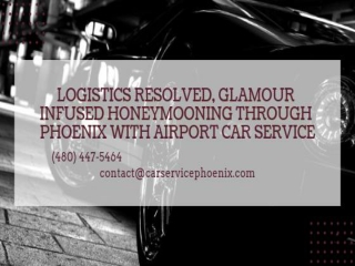 Logistics Resolved, Glamour Infused Honeymooning through Phoenix with Airport Car Service