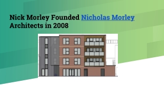 Nick Morley Founded Nicholas Morley Architects in 2008