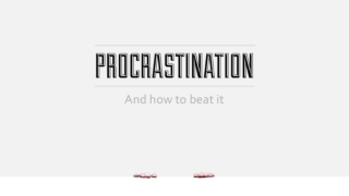 Procrastination and How to Beat it!