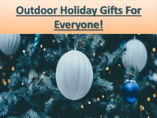 Outdoor Holiday Gifts For Everyone!
