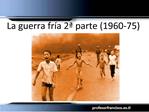 La guerra fr a 2 parte 1960-75