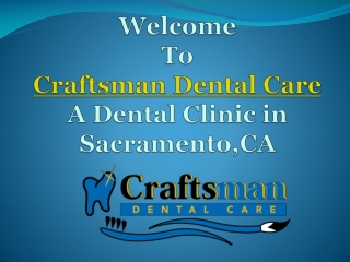 Craftsman Dental Care – Dental office Sacramento