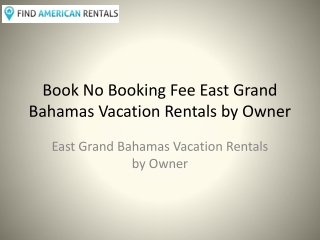 Book No Booking Fee East Grand Bahamas Vacation Rentals by Owner