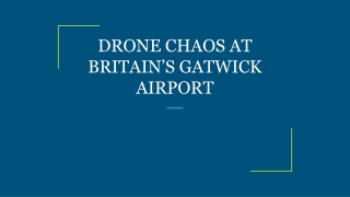 DRONE CHAOS AT BRITAIN’S GATWICK AIRPORT