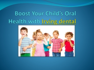 Boost Your Child’s Oral Health at Irving Dental!