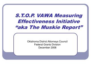 S.T.O.P. VAWA Measuring Effectiveness Initiative “aka The Muskie Report”