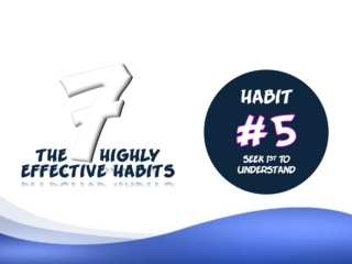 Habit #5 - Seek 1st to Understand