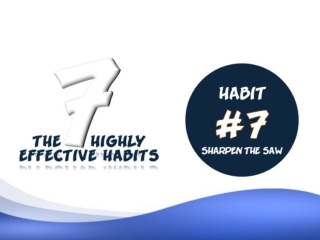 Habit #7 - Sharpen The Saw