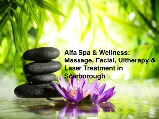 Alfa Spa & Wellness: Massage, Facial, Ultherapy & Laser Treatment in Scarborough