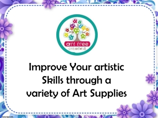 Improve Your Artistic Skills Through a Variety of Art Supplies