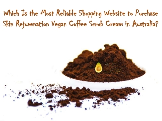 Skin rejuvenation vegan coffee scrub cream in Australia