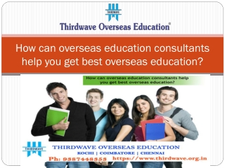 How can overseas education consultants help you get best overseas education?