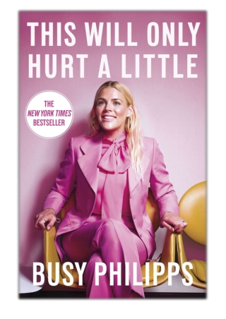[PDF] Free Download This Will Only Hurt a Little By Busy Philipps