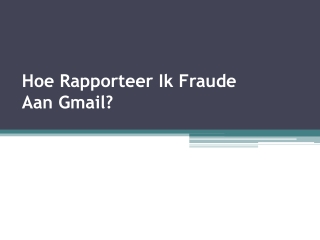 Hoe Rapporteer Ik Fraude Aan Gmail?