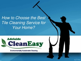 How to Choose the Best Tile Cleaning Service for Your Home?