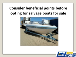 Consider beneficial points before opting for salvage boats for sale