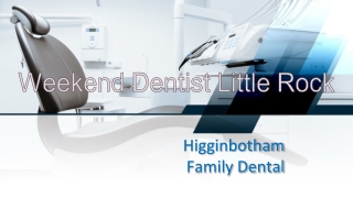 Weekend Dentist Little Rock - Higginbotham Family Dental
