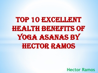 Superb Health Benefits of Yoga Asanas – Dr.Hector Ramos