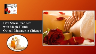 Live Stress-free Life with Magic Hands Outcall Massage in Chicago