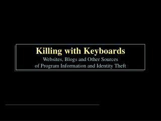 Killing with Keyboards Websites, Blogs and Other Sources of Program Information and Identity Theft