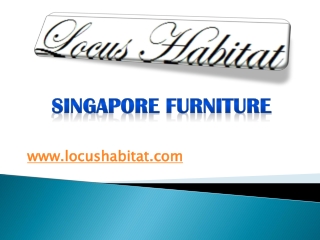 Singapore Furniture - www.locushabitat.com