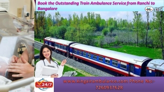 Book the outstanding train ambulance service from ranchi to Bangalore`