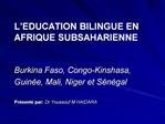 L EDUCATION BILINGUE EN AFRIQUE SUBSAHARIENNE Burkina Faso, Congo-Kinshasa, Guin e, Mali, Niger et S n gal Pr sent