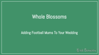 Order Football Mums for Your Wedding