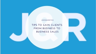 TIPS TO GAIN CLIENTS FROM BUSINESS TO BUSINESS SALES