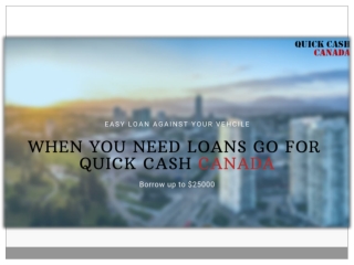 When you need loan go with quick cash canada