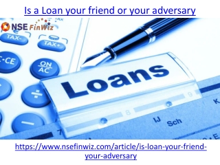 Is a Loan your friend or your adversary