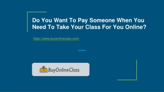 Do You Want To Pay Someone When You Need To Take Your Class For You Online?