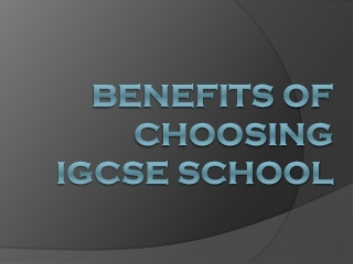 Benefits of Choosing IGCSE School