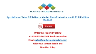 Specialties of Lube Oil Refinery Market by Type And Region Global Report 2023