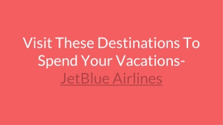 Visit These Destinations To Spend Your Vacations- JetBlue Airlines