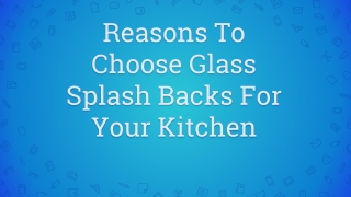 Reasons To Choose Glass Splash Backs For Your Kitchen