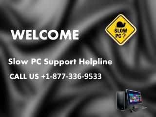 Slow PC Support Helpline 1-877-336-9533