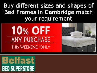 Buy different sizes and shapes of Bed Frames in Cambridge match your requirement