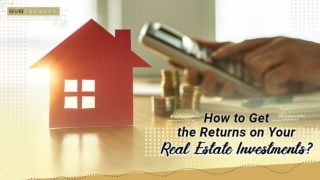 How to Get the Returns on Your Real Estate Investments