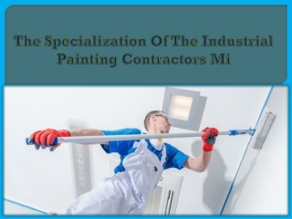 The Specialization Of The Industrial Painting Contractors Mi