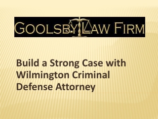 Build a Strong Case with Wilmington Criminal Defense Attorney