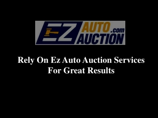 Rely On Ez Auto Auction Services For Great Results