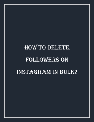 How To Delete Followers On Instagram In Bulk
