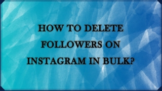 How To Delete Followers On Instagram In Bulk