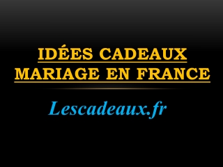 Idées Cadeaux Mariage en France – Lescadeaux.fr