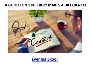 ​A GOOD CONTENT TRULY MAKES A DIFFERENCE!